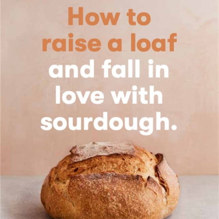 How to raise a loaf and fall in love with sourdough