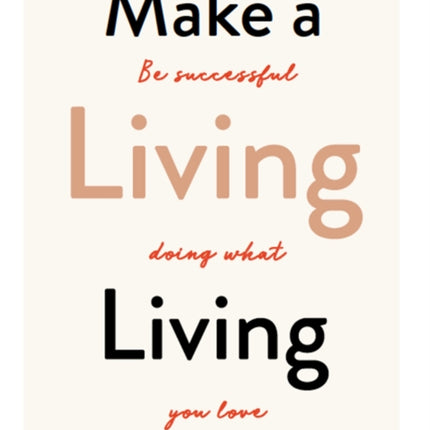 Make a Living Living: Be Successful Doing What You Love