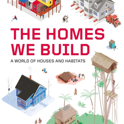 The Homes We Build: A World of Houses and Habitats