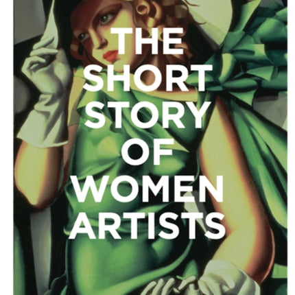 The Short Story of Women Artists: A Pocket Guide to Key Breakthroughs, Movements, Works and Themes