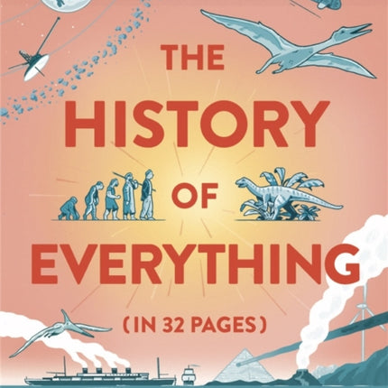 The History of Everything in 32 Pages