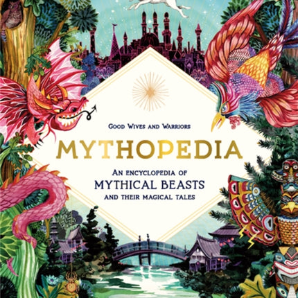 Mythopedia: An Encyclopedia of Mythical Beasts and Their Magical Tales