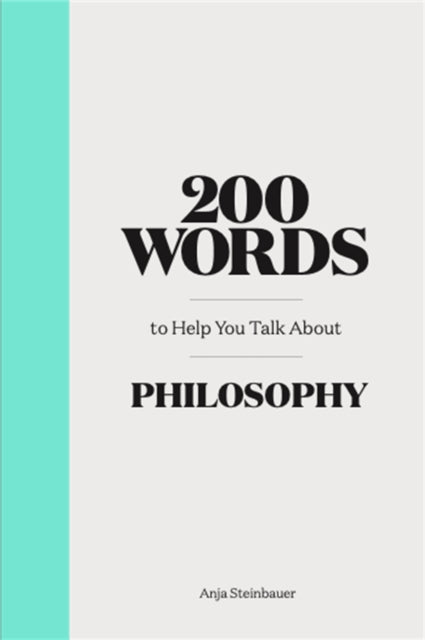 200 Words to Help You Talk About Philosophy