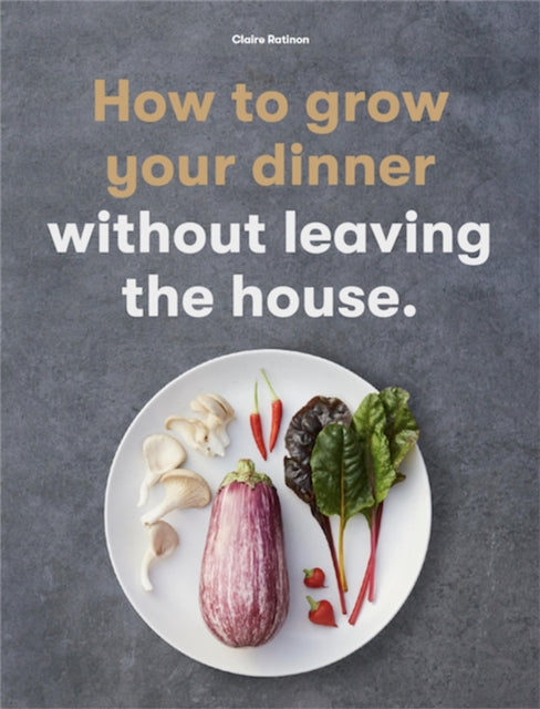 How to Grow Your Dinner: Without Leaving the