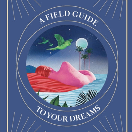 Night Vision: A Field Guide to Your Dreams