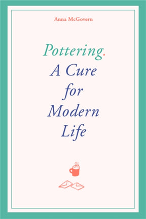 Pottering: A Cure for Modern Life