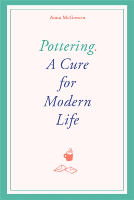 Pottering: A Cure for Modern Life