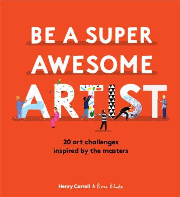 Be a Super Awesome Artist: 20 art challenges inspired by the masters