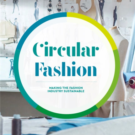 Circular Fashion: Making the Fashion Industry Sustainable