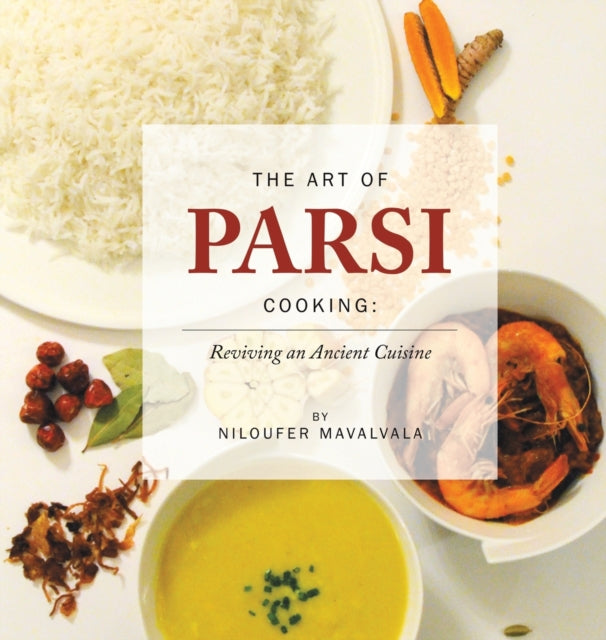 The Art of Parsi Cooking: Reviving an Ancient Cuisine