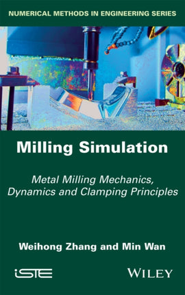 Milling Simulation: Metal Milling Mechanics, Dynamics and Clamping Principles