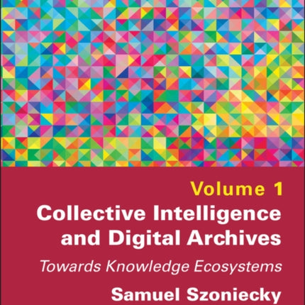 Collective Intelligence and Digital Archives: Towards Knowledge Ecosystems