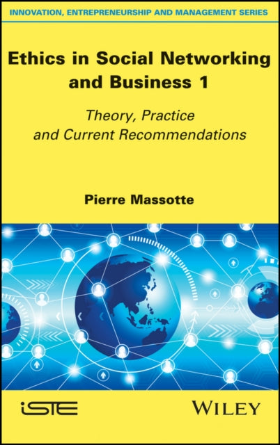 Ethics in Social Networking and Business 1: Theory, Practice and Current Recommendations