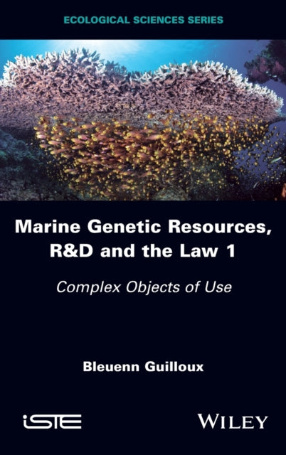 Marine Genetic Resources, R&D and the Law 1: Complex Objects of Use