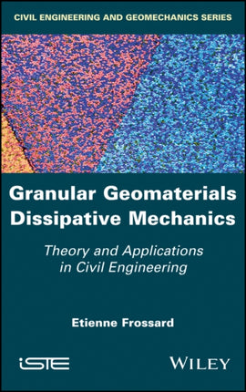 Granular Geomaterials Dissipative Mechanics: Theory and Applications in Civil Engineering