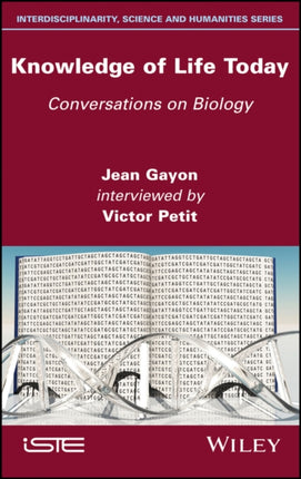 Knowledge of Life Today: Conversations on Biology (Jean Gayon interviewed by Victor Petit)