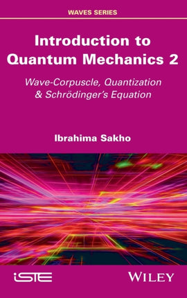 Introduction to Quantum Mechanics 2: Wave-Corpuscle, Quantization and Schrodinger's Equation