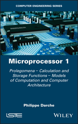 Microprocessor 1: Prolegomena - Calculation and Storage Functions - Models of Computation and Computer Architecture