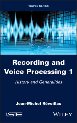 Recording and Voice Processing, Volume 1: History and Generalities