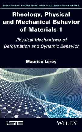 Rheology, Physical and Mechanical Behavior of Materials 1: Physical Mechanisms of Deformation and Dynamic Behavior