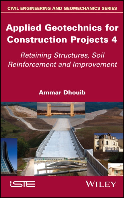 Applied Geotechnics for Construction Projects, Volume 4: Retaining Structures, Soil Reinforcement and Improvement