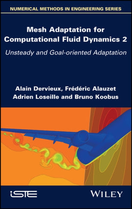 Mesh Adaptation for Computational Fluid Dynamics, Volume 2: Unsteady and Goal-oriented Adaptation