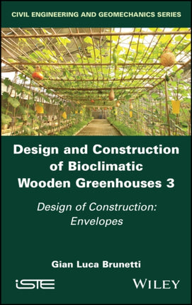 Design and Construction of Bioclimatic Wooden Greenhouses, Volume 3: Design of Construction: Envelopes