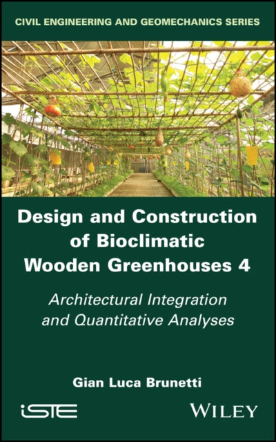 Design and Construction of Bioclimatic Wooden Greenhouses, Volume 4: Architectural Integration and Quantitative Analyses