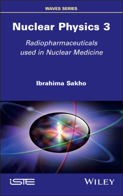 Nuclear Physics Volume 3  Radiopharmaceuticals  used in Nuclear Medicine