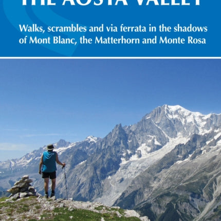 Walking in the Aosta Valley: Walks and scrambles in the shadows of Mont Blanc, the Matterhorn and Monte Rosa