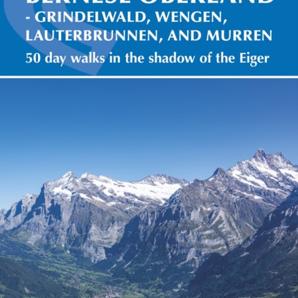 Walking in the Bernese Oberland - Jungfrau region: 50 day walks in Grindelwald, Wengen, Lauterbrunnen and Murren