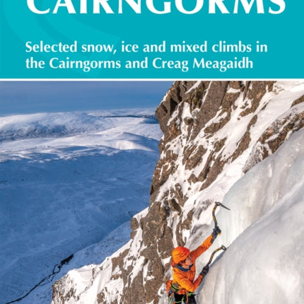 Winter Climbs in the Cairngorms: Selected snow, ice and mixed climbs in the Cairngorms and Creag Meagaidh