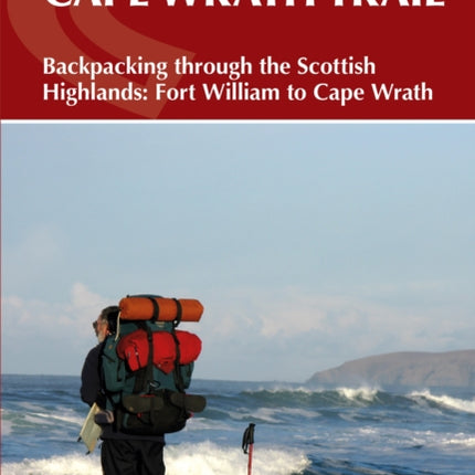 Walking the Cape Wrath Trail: Backpacking through the Scottish Highlands: Fort William to Cape Wrath