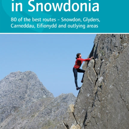 Scrambles in Snowdonia: 80 of the best routes - Snowdon, Glyders, Carneddau, Eifionydd and outlying areas