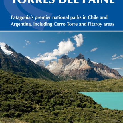 Trekking in Torres del Paine: Patagonia's premier national parks in Chile and Argentina, including Cerro Torre and Fitz Roy areas