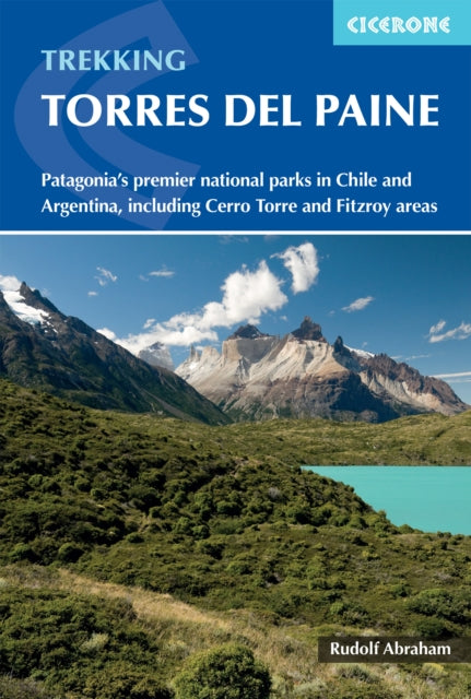 Trekking in Torres del Paine: Patagonia's premier national parks in Chile and Argentina, including Cerro Torre and Fitz Roy areas