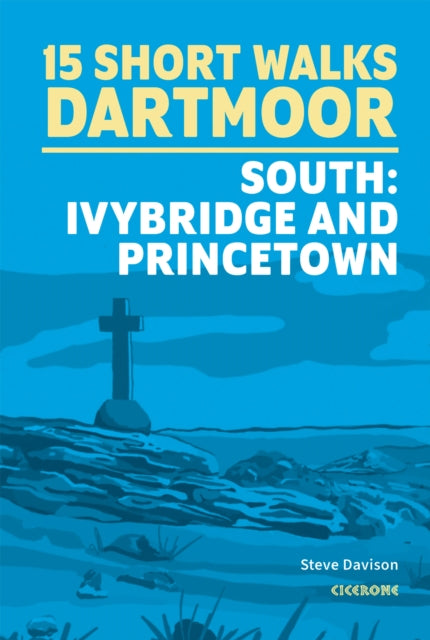 15 Short Walks on Dartmoor South a Ivybridge and Princetown