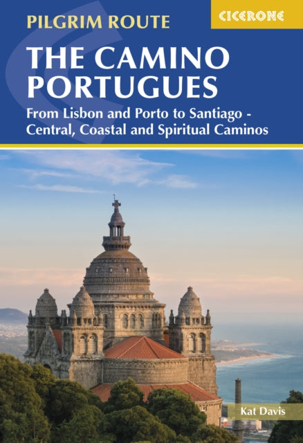 The Camino Portugues: From Lisbon and Porto to Santiago - Central, Coastal and Spiritual Caminos