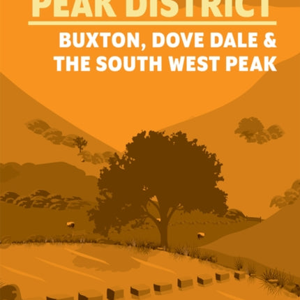 15 Short Walks in the Peak District  Buxton Dove Dale and the South West Peak