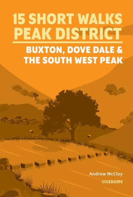 15 Short Walks in the Peak District  Buxton Dove Dale and the South West Peak