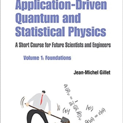 Application-driven Quantum And Statistical Physics: A Short Course For Future Scientists And Engineers - Volume 1: Foundations