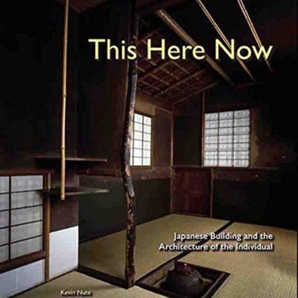 This Here Now: Japanese Building And The Architecture Of The Individual