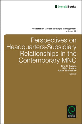 Perspectives on Headquarters-Subsidiary Relationships in the Contemporary MNC