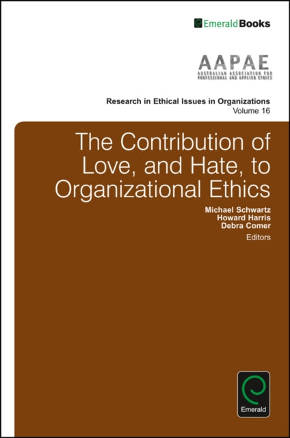 The Contribution of Love, and Hate, to Organizational Ethics