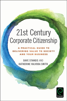 21st Century Corporate Citizenship: A Practical Guide to Delivering Value to Society and your Business