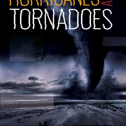 Hurricanes and Tornadoes: Explore Planet Earth's most Destructive Natural Disasters