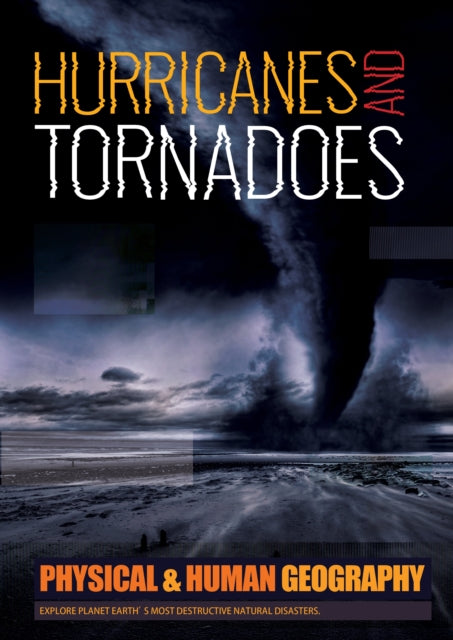 Hurricanes and Tornadoes: Explore Planet Earth's most Destructive Natural Disasters