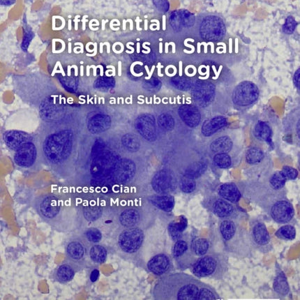 Differential Diagnosis in Small Animal Cytology: The Skin and Subcutis