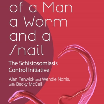 Tale of a Man, a Worm and a Snail, A: The Schistosomiasis Control Initiative