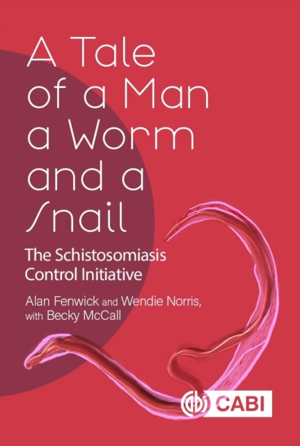 Tale of a Man, a Worm and a Snail, A: The Schistosomiasis Control Initiative